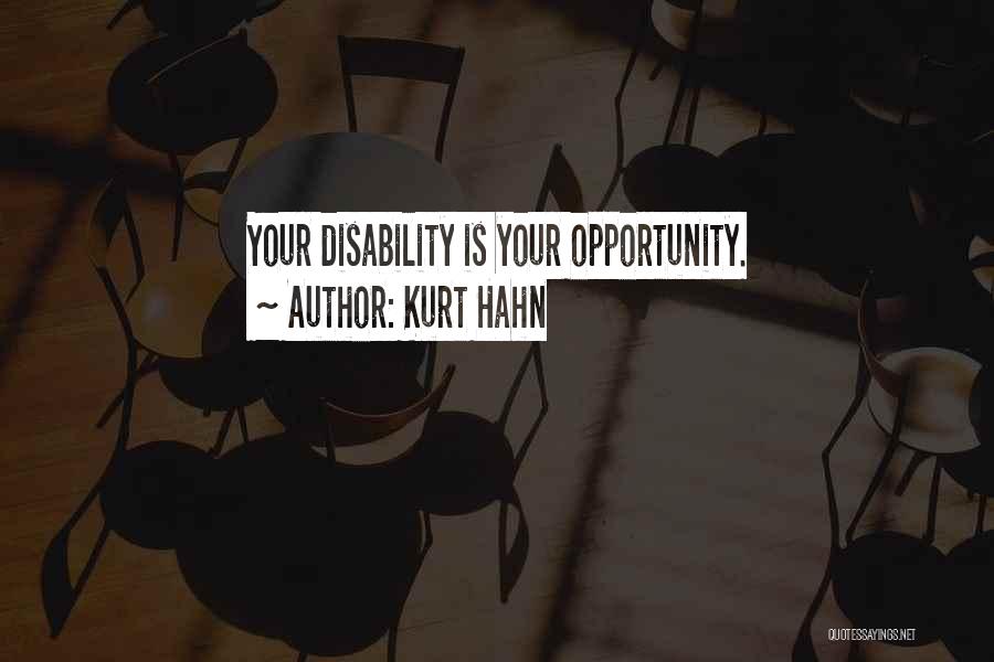 Kurt Hahn Quotes: Your Disability Is Your Opportunity.