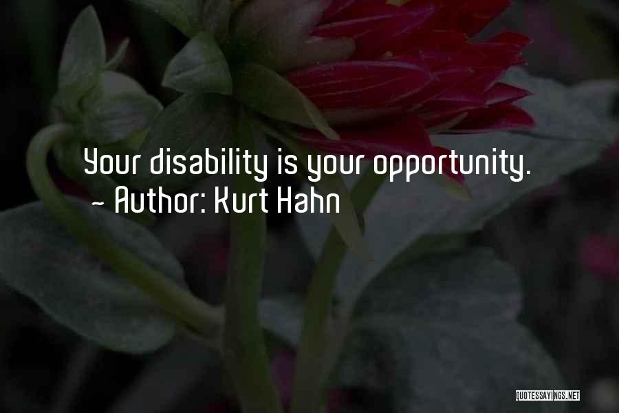 Kurt Hahn Quotes: Your Disability Is Your Opportunity.