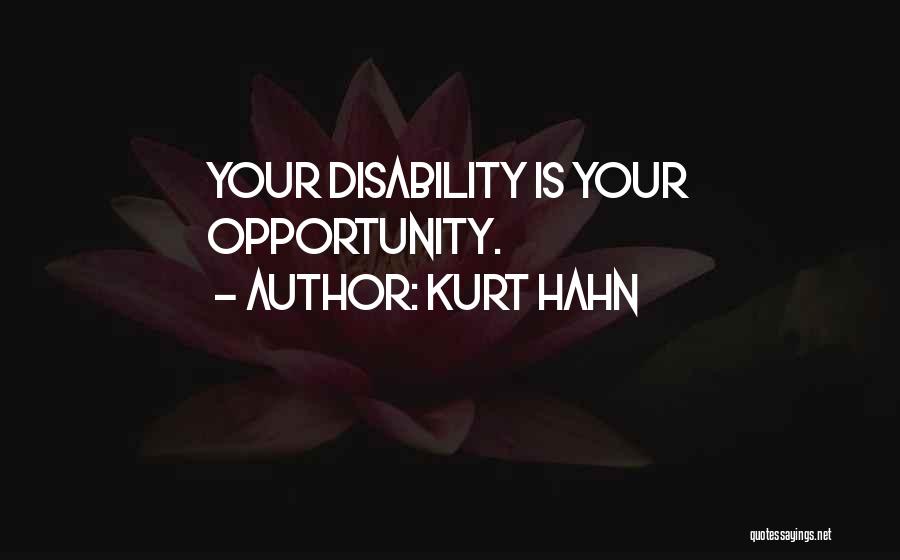 Kurt Hahn Quotes: Your Disability Is Your Opportunity.