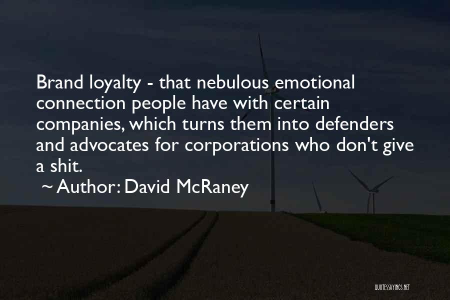David McRaney Quotes: Brand Loyalty - That Nebulous Emotional Connection People Have With Certain Companies, Which Turns Them Into Defenders And Advocates For