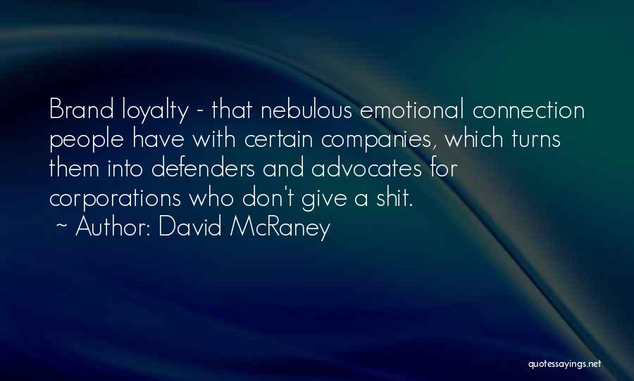 David McRaney Quotes: Brand Loyalty - That Nebulous Emotional Connection People Have With Certain Companies, Which Turns Them Into Defenders And Advocates For