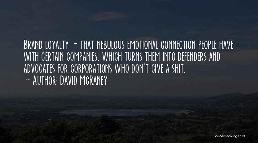 David McRaney Quotes: Brand Loyalty - That Nebulous Emotional Connection People Have With Certain Companies, Which Turns Them Into Defenders And Advocates For