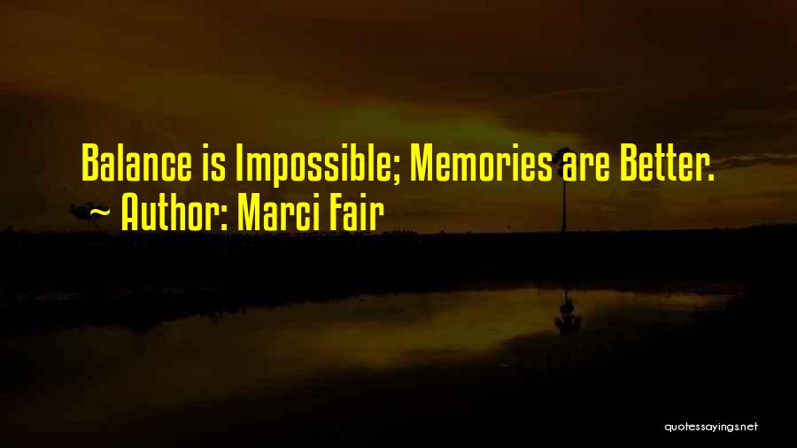 Marci Fair Quotes: Balance Is Impossible; Memories Are Better.