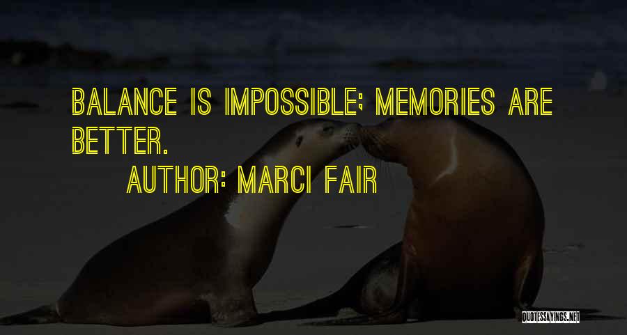 Marci Fair Quotes: Balance Is Impossible; Memories Are Better.