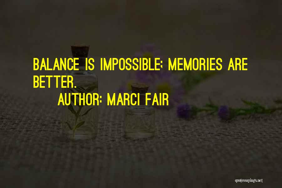Marci Fair Quotes: Balance Is Impossible; Memories Are Better.