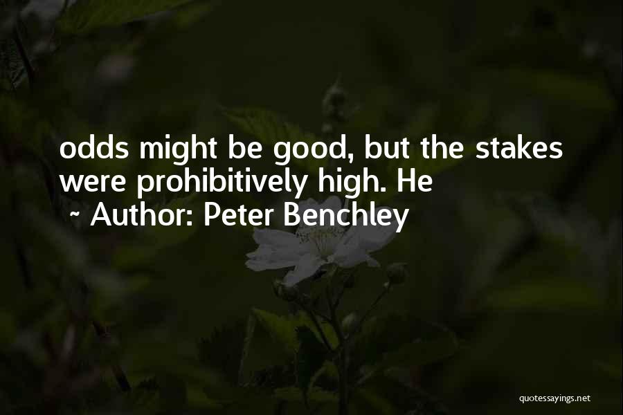 Peter Benchley Quotes: Odds Might Be Good, But The Stakes Were Prohibitively High. He