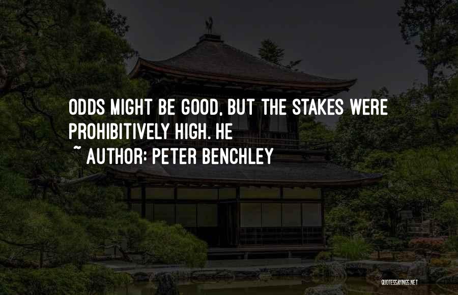 Peter Benchley Quotes: Odds Might Be Good, But The Stakes Were Prohibitively High. He