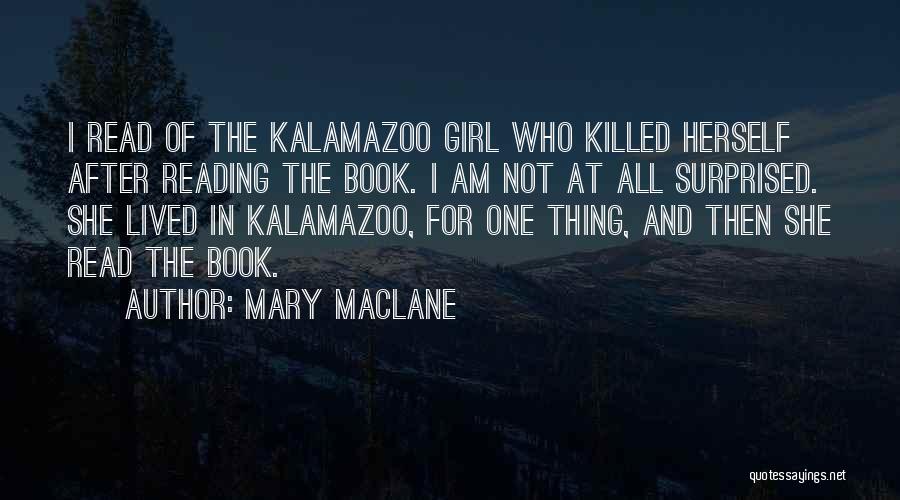 Mary MacLane Quotes: I Read Of The Kalamazoo Girl Who Killed Herself After Reading The Book. I Am Not At All Surprised. She
