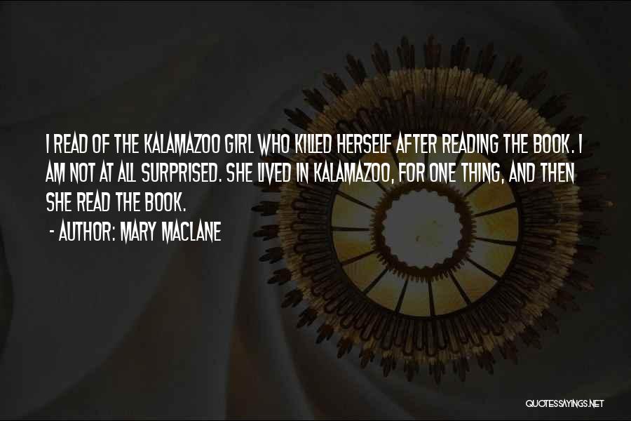 Mary MacLane Quotes: I Read Of The Kalamazoo Girl Who Killed Herself After Reading The Book. I Am Not At All Surprised. She