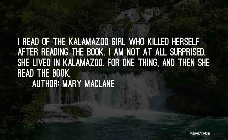 Mary MacLane Quotes: I Read Of The Kalamazoo Girl Who Killed Herself After Reading The Book. I Am Not At All Surprised. She