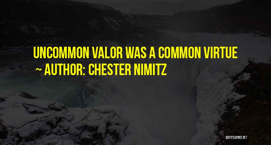 Chester Nimitz Quotes: Uncommon Valor Was A Common Virtue
