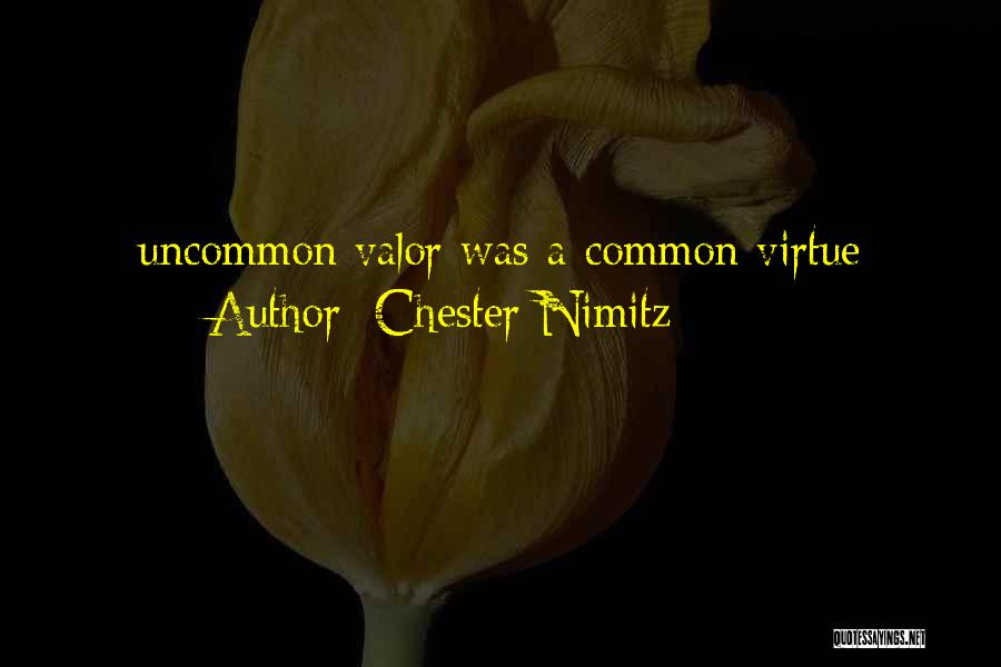 Chester Nimitz Quotes: Uncommon Valor Was A Common Virtue
