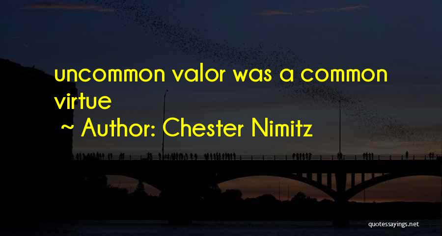Chester Nimitz Quotes: Uncommon Valor Was A Common Virtue