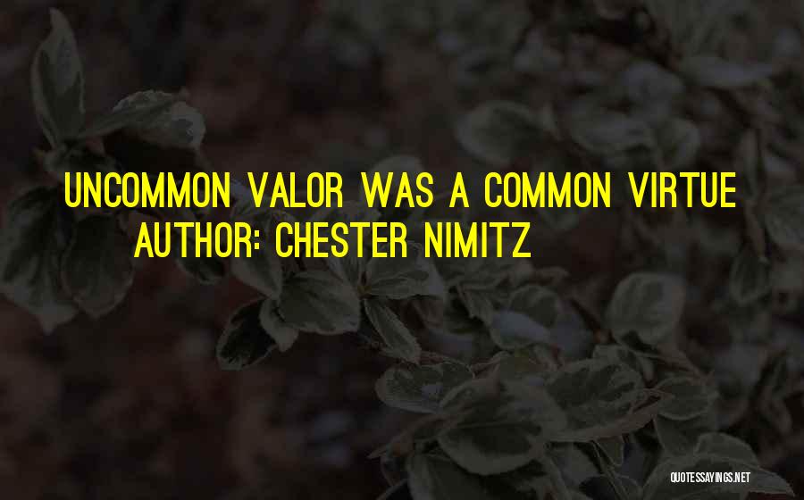 Chester Nimitz Quotes: Uncommon Valor Was A Common Virtue