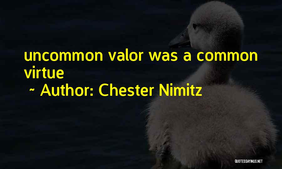 Chester Nimitz Quotes: Uncommon Valor Was A Common Virtue