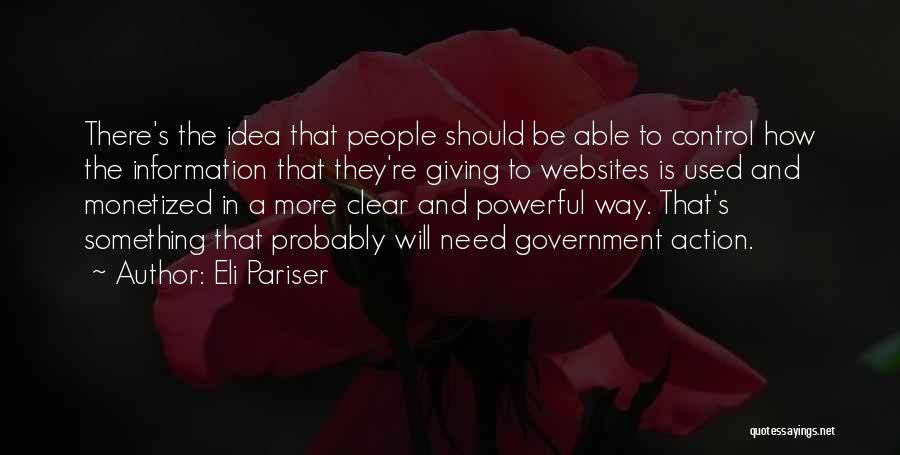 Eli Pariser Quotes: There's The Idea That People Should Be Able To Control How The Information That They're Giving To Websites Is Used