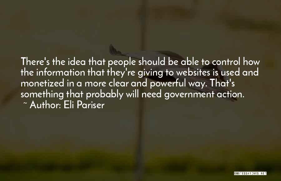 Eli Pariser Quotes: There's The Idea That People Should Be Able To Control How The Information That They're Giving To Websites Is Used