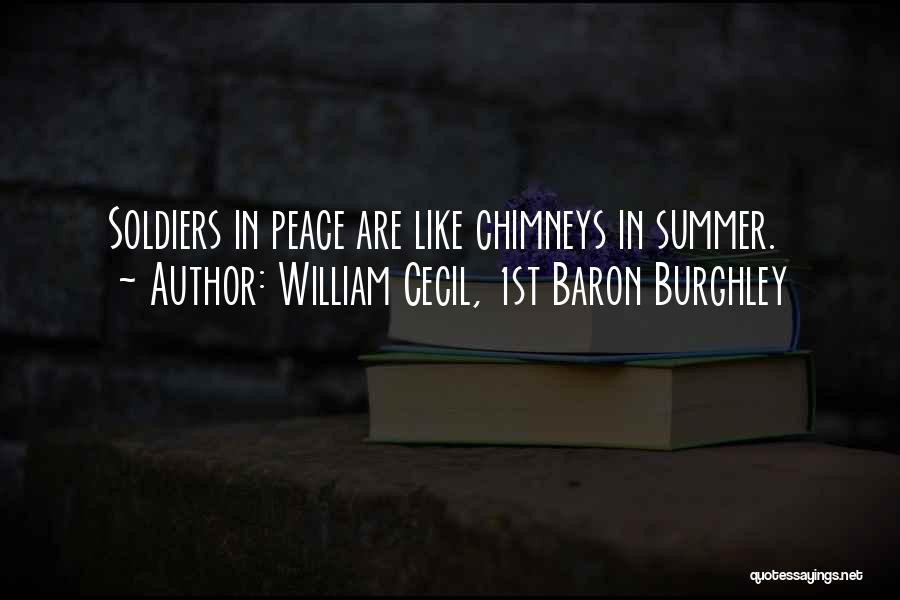 William Cecil, 1st Baron Burghley Quotes: Soldiers In Peace Are Like Chimneys In Summer.