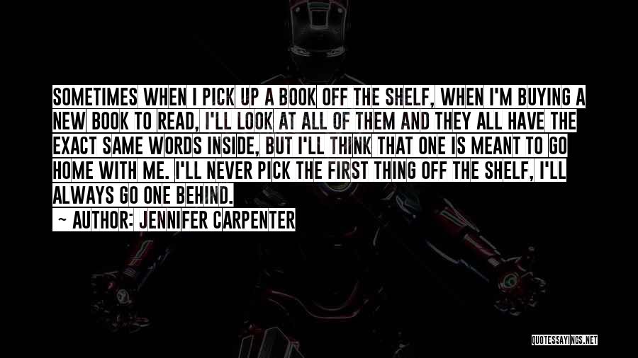 Jennifer Carpenter Quotes: Sometimes When I Pick Up A Book Off The Shelf, When I'm Buying A New Book To Read, I'll Look