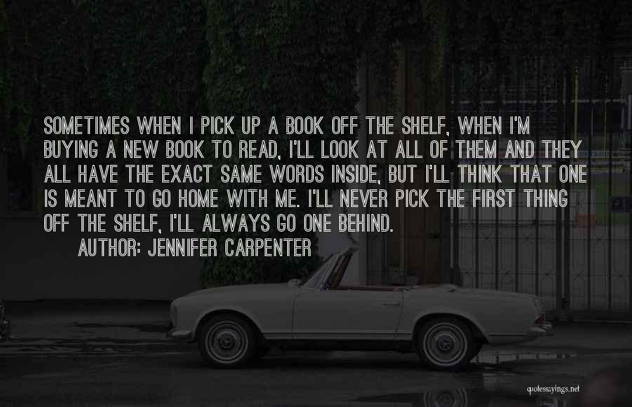 Jennifer Carpenter Quotes: Sometimes When I Pick Up A Book Off The Shelf, When I'm Buying A New Book To Read, I'll Look