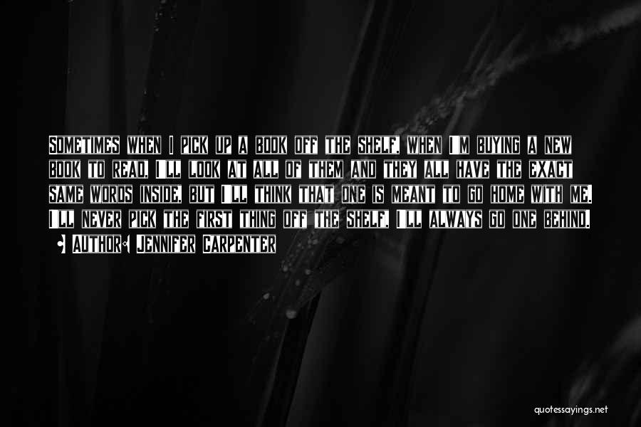 Jennifer Carpenter Quotes: Sometimes When I Pick Up A Book Off The Shelf, When I'm Buying A New Book To Read, I'll Look
