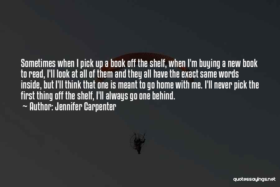 Jennifer Carpenter Quotes: Sometimes When I Pick Up A Book Off The Shelf, When I'm Buying A New Book To Read, I'll Look