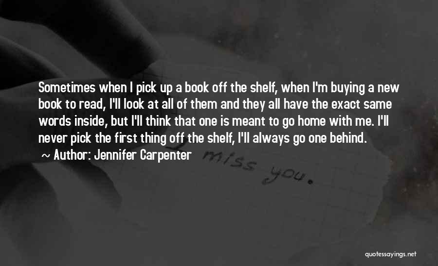 Jennifer Carpenter Quotes: Sometimes When I Pick Up A Book Off The Shelf, When I'm Buying A New Book To Read, I'll Look