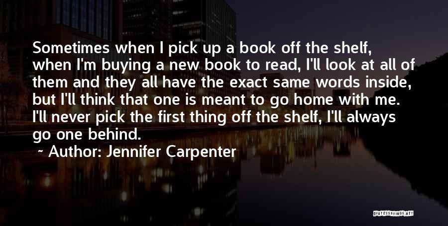 Jennifer Carpenter Quotes: Sometimes When I Pick Up A Book Off The Shelf, When I'm Buying A New Book To Read, I'll Look