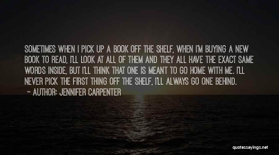 Jennifer Carpenter Quotes: Sometimes When I Pick Up A Book Off The Shelf, When I'm Buying A New Book To Read, I'll Look