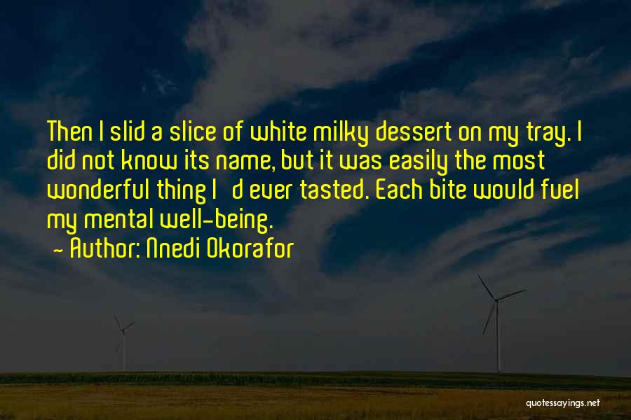 Nnedi Okorafor Quotes: Then I Slid A Slice Of White Milky Dessert On My Tray. I Did Not Know Its Name, But It
