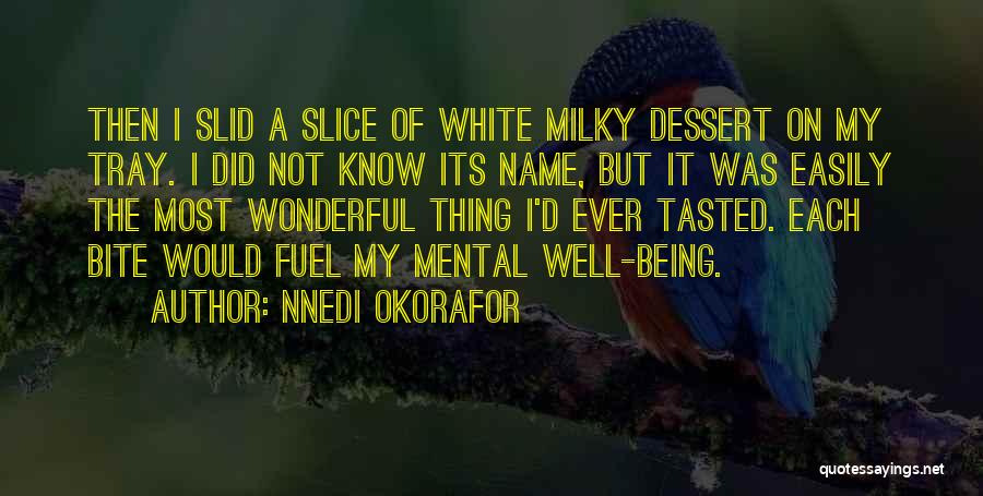 Nnedi Okorafor Quotes: Then I Slid A Slice Of White Milky Dessert On My Tray. I Did Not Know Its Name, But It