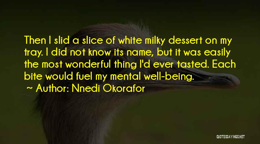 Nnedi Okorafor Quotes: Then I Slid A Slice Of White Milky Dessert On My Tray. I Did Not Know Its Name, But It