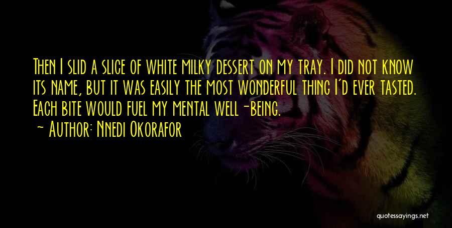 Nnedi Okorafor Quotes: Then I Slid A Slice Of White Milky Dessert On My Tray. I Did Not Know Its Name, But It