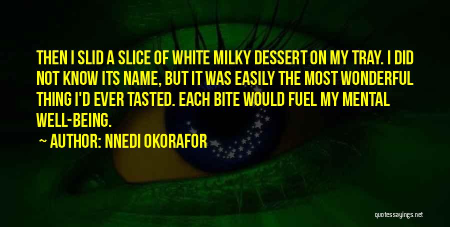 Nnedi Okorafor Quotes: Then I Slid A Slice Of White Milky Dessert On My Tray. I Did Not Know Its Name, But It