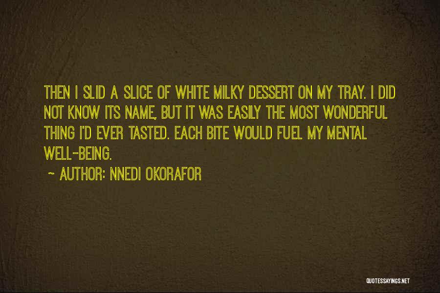 Nnedi Okorafor Quotes: Then I Slid A Slice Of White Milky Dessert On My Tray. I Did Not Know Its Name, But It