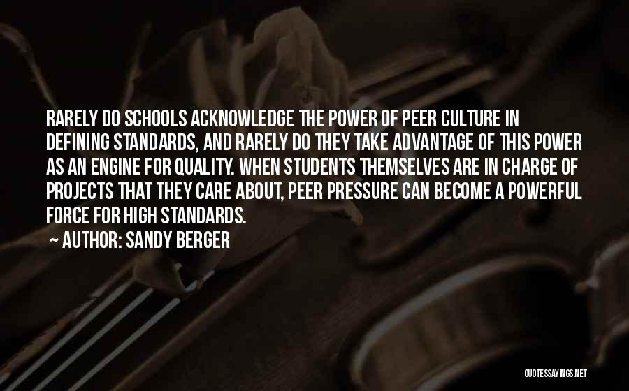 Sandy Berger Quotes: Rarely Do Schools Acknowledge The Power Of Peer Culture In Defining Standards, And Rarely Do They Take Advantage Of This