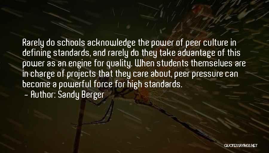 Sandy Berger Quotes: Rarely Do Schools Acknowledge The Power Of Peer Culture In Defining Standards, And Rarely Do They Take Advantage Of This