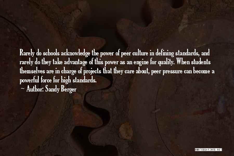 Sandy Berger Quotes: Rarely Do Schools Acknowledge The Power Of Peer Culture In Defining Standards, And Rarely Do They Take Advantage Of This