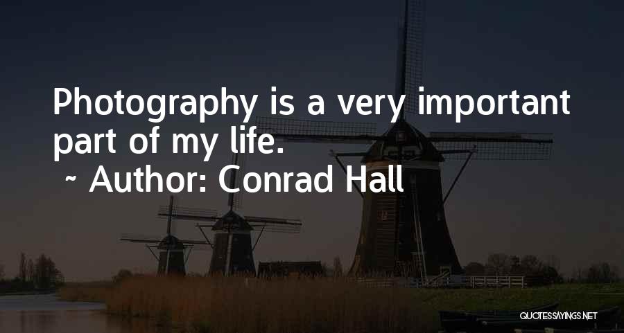 Conrad Hall Quotes: Photography Is A Very Important Part Of My Life.