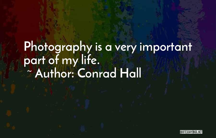 Conrad Hall Quotes: Photography Is A Very Important Part Of My Life.