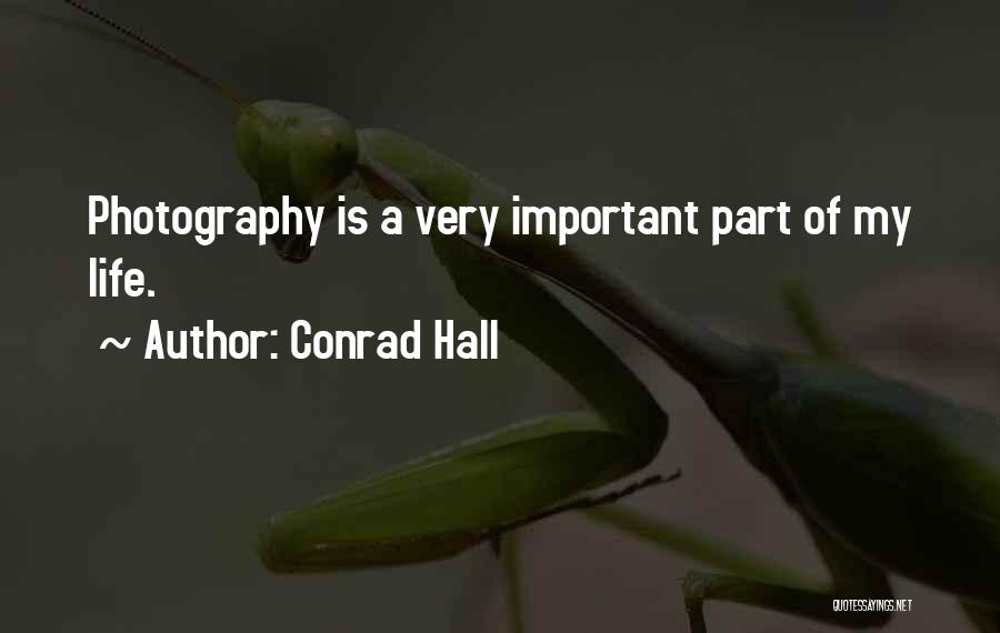 Conrad Hall Quotes: Photography Is A Very Important Part Of My Life.