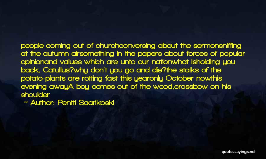 Pentti Saarikoski Quotes: People Coming Out Of Churchconversing About The Sermonsniffing At The Autumn Airsomething In The Papers About Forces Of Popular Opinionand