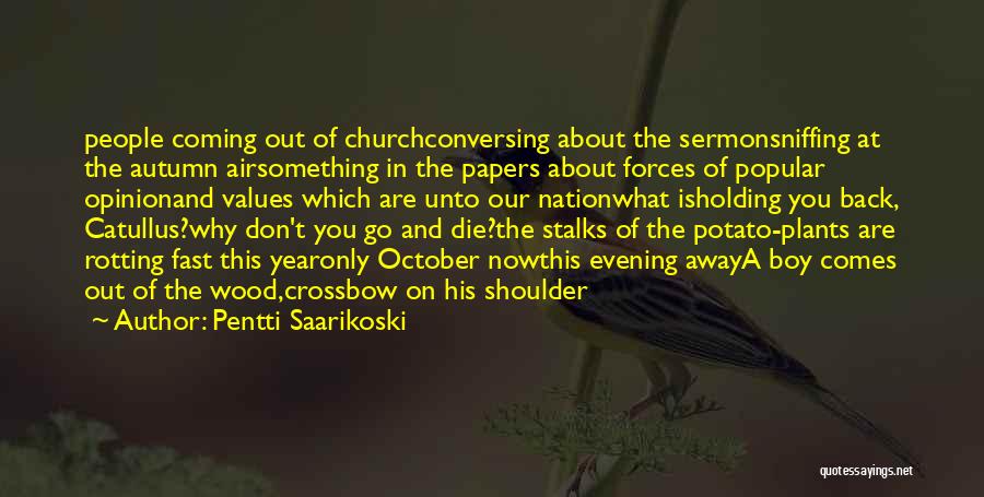 Pentti Saarikoski Quotes: People Coming Out Of Churchconversing About The Sermonsniffing At The Autumn Airsomething In The Papers About Forces Of Popular Opinionand