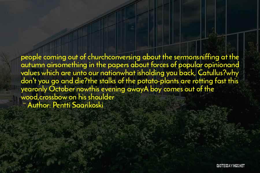 Pentti Saarikoski Quotes: People Coming Out Of Churchconversing About The Sermonsniffing At The Autumn Airsomething In The Papers About Forces Of Popular Opinionand