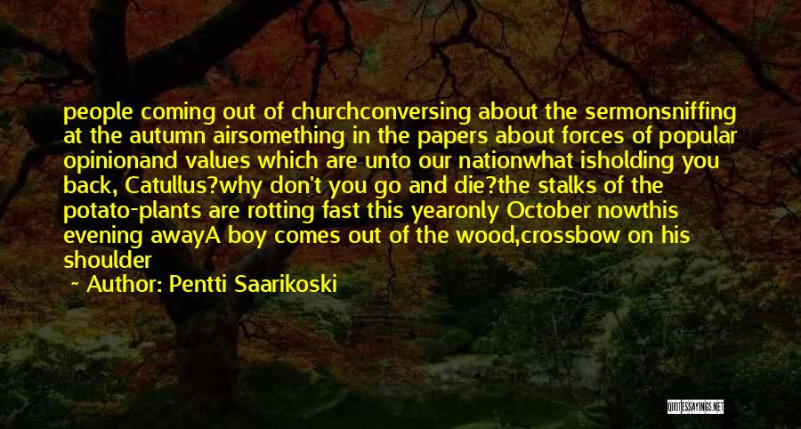 Pentti Saarikoski Quotes: People Coming Out Of Churchconversing About The Sermonsniffing At The Autumn Airsomething In The Papers About Forces Of Popular Opinionand