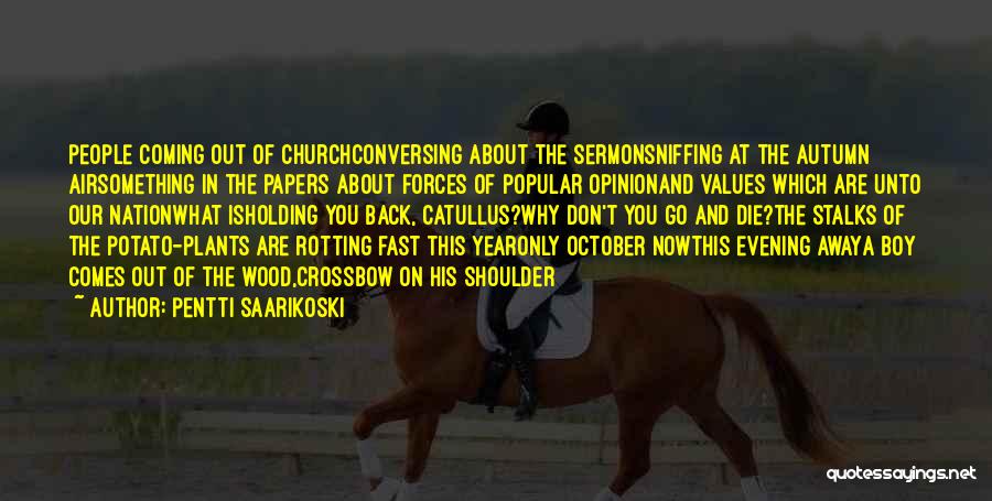 Pentti Saarikoski Quotes: People Coming Out Of Churchconversing About The Sermonsniffing At The Autumn Airsomething In The Papers About Forces Of Popular Opinionand