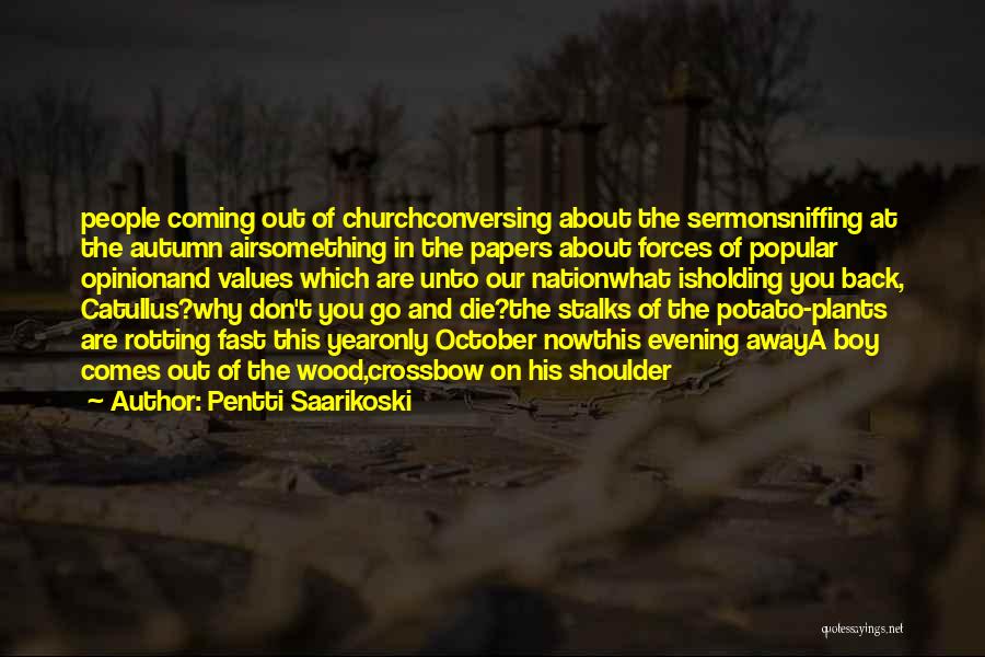 Pentti Saarikoski Quotes: People Coming Out Of Churchconversing About The Sermonsniffing At The Autumn Airsomething In The Papers About Forces Of Popular Opinionand