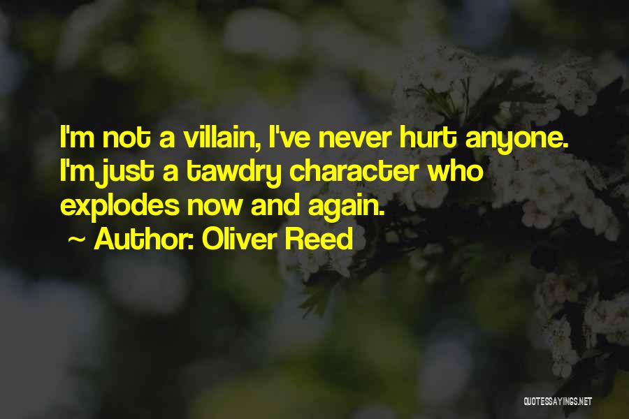 Oliver Reed Quotes: I'm Not A Villain, I've Never Hurt Anyone. I'm Just A Tawdry Character Who Explodes Now And Again.