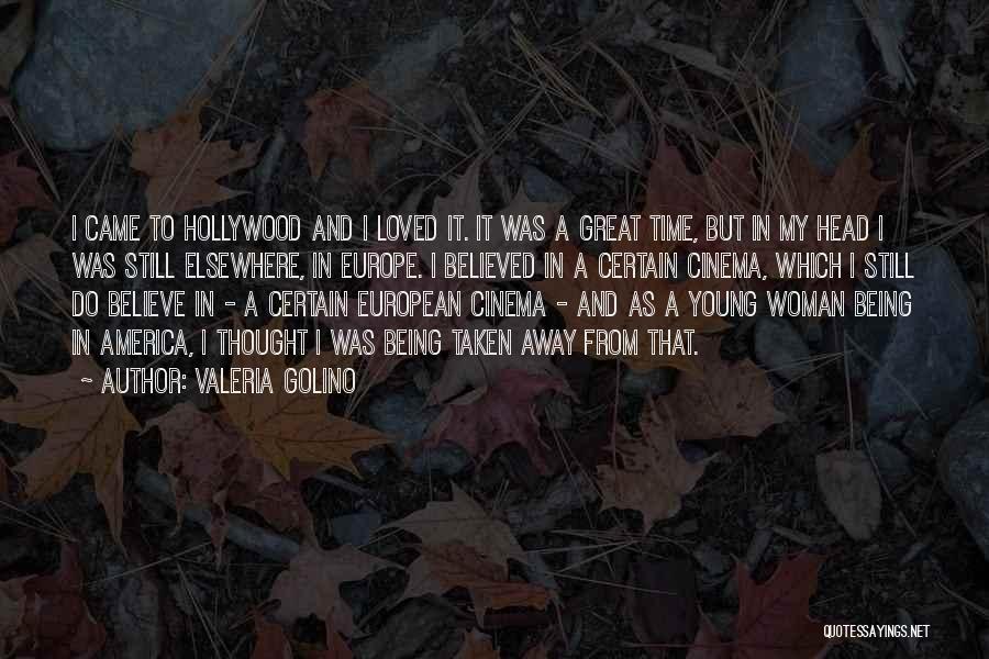 Valeria Golino Quotes: I Came To Hollywood And I Loved It. It Was A Great Time, But In My Head I Was Still