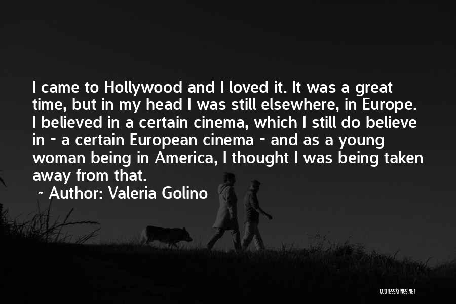 Valeria Golino Quotes: I Came To Hollywood And I Loved It. It Was A Great Time, But In My Head I Was Still